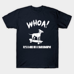 WHOA! It's a dog on a skateboard! T-Shirt